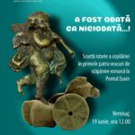 Expoziția „A fost odată ca niciodată…! Scurtă istorie a copilăriei în primele patru veacuri de stăpânire romană la Pontul Euxin”